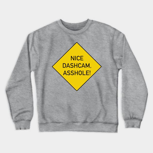 Funny Caution Sign Nice dashcam, asshole! Crewneck Sweatshirt by DrPen